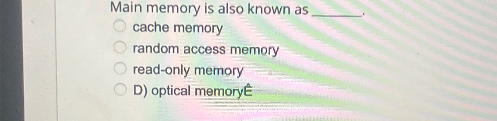  Main memory is also known as cache memory random access memory