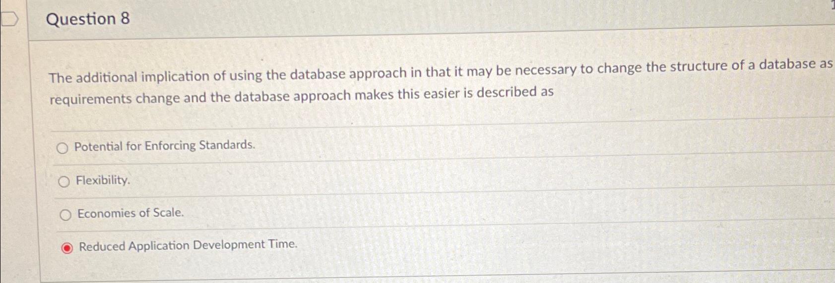  Question 8 The additional implication of using the database approach in