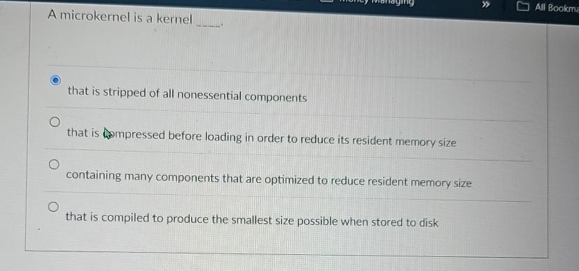  A microkernel is a kernel 1.that is stripped of all nonessential