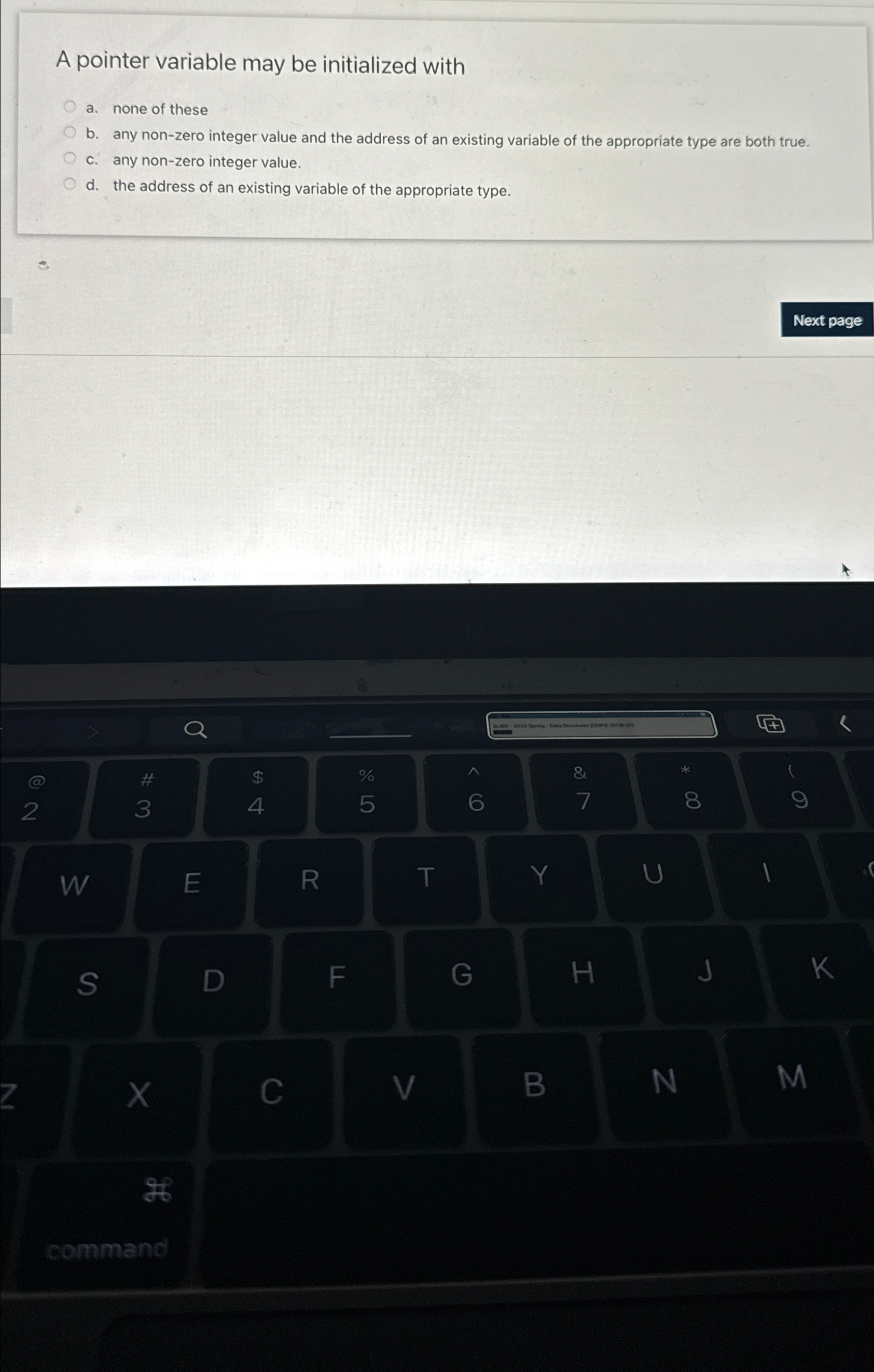  A pointer variable may be initialized with a. none of these
