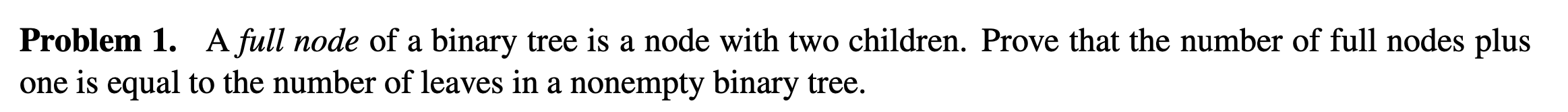  Problem 1. A full node of a binary tree is a