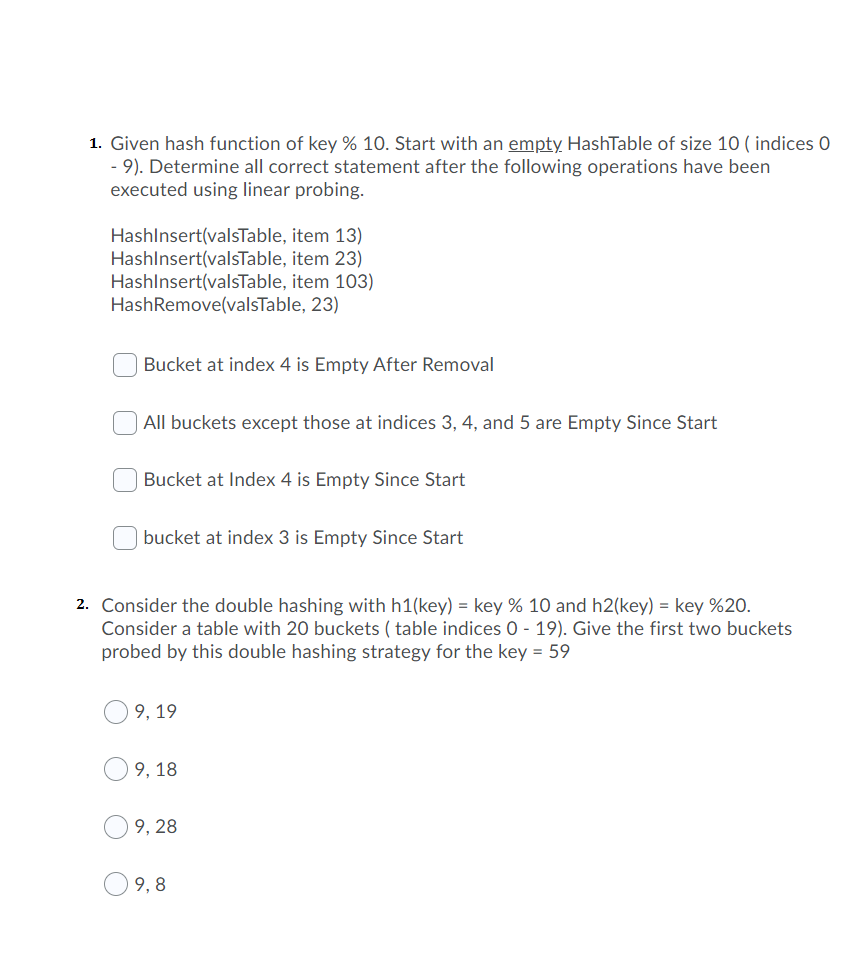  1. Given hash function of key % 10. Start with an