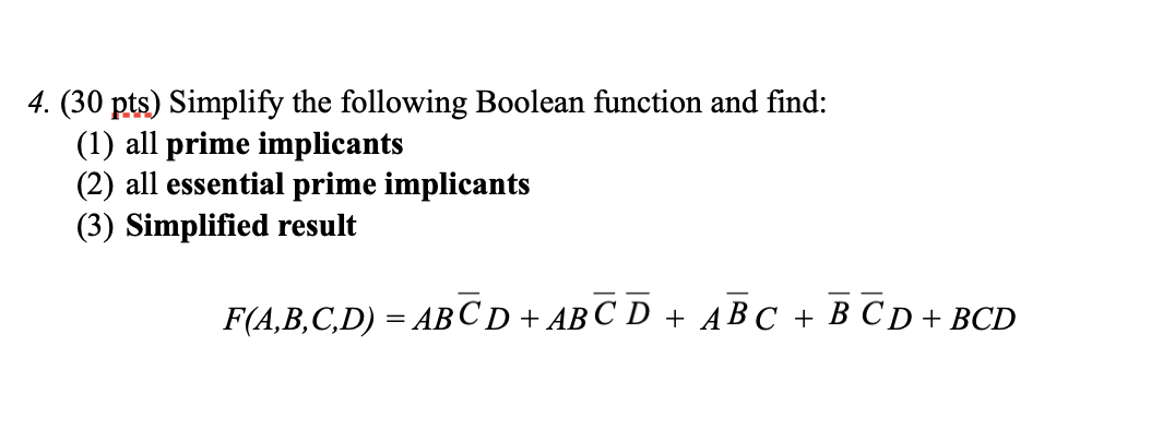 4. (30 pts) Simplify the following Boolean function and find: (1)