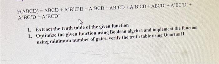  F(ABCD)=ABCD+ABCD+ABCD+ABCD+ABCD+ABCD+ABCD+ABCD+ABCD 1. Extract the truth table of the given function 2.