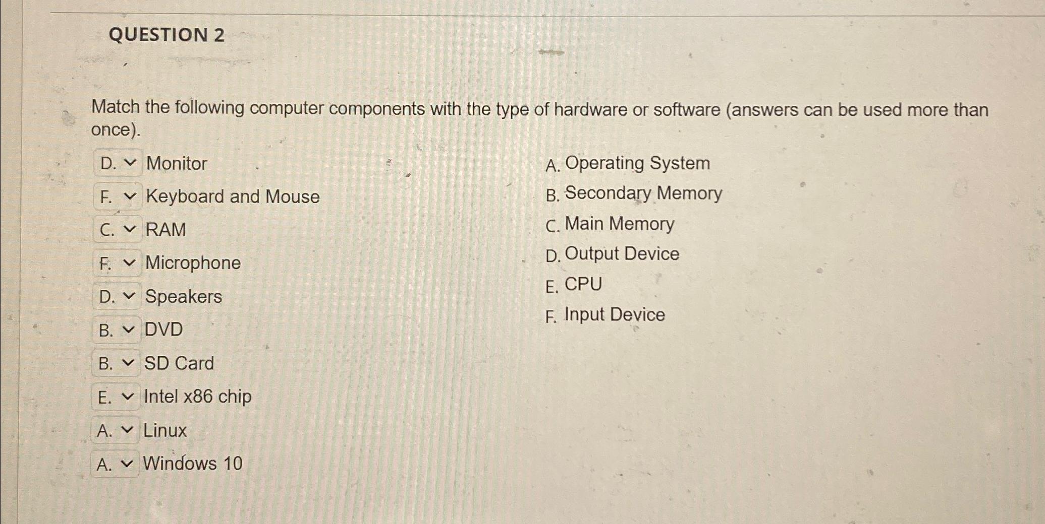  QUESTION 2 Match the following computer components with the type of