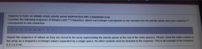  Suppose to have an initially empty priority queue implemented with a
