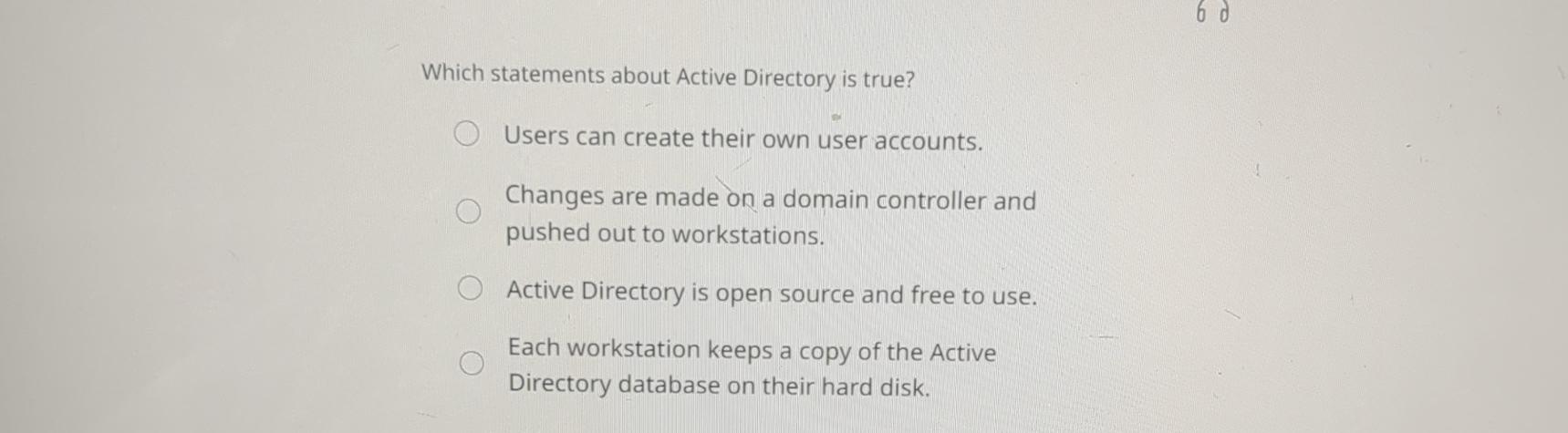  Which statements about Active Directory is true? Users can create their