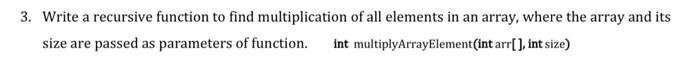 write it in c++ 3. Write a recursive function to find multiplication