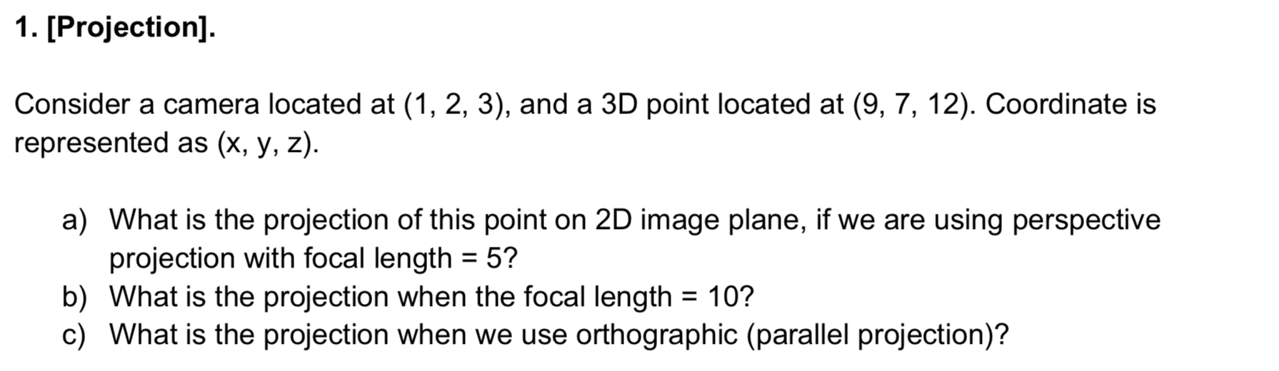  [Projection]. Consider a camera located at (1,2,3), and a 3D point