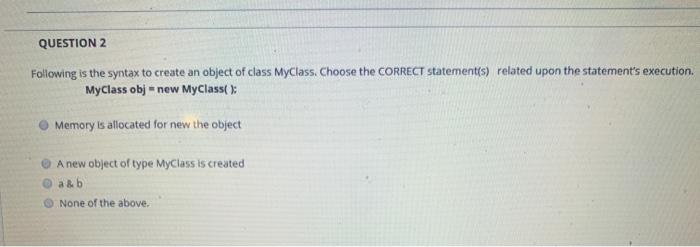  QUESTION 2 Following is the syntax to create an object of