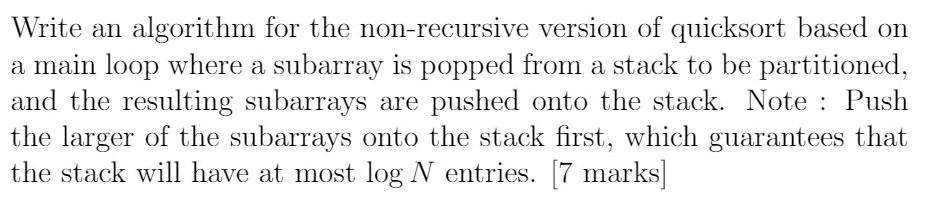  using Java Write an algorithm for the non-recursive version of quicksort