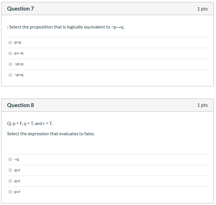 Logic Question 7 1 pts : Select the proposition that is logically