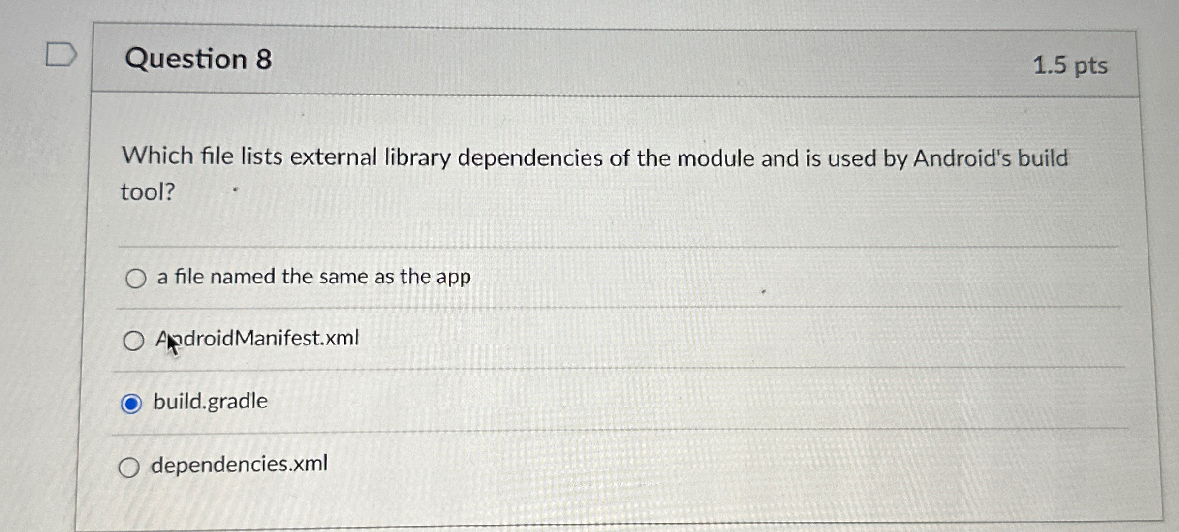  Question 8 1.5 pts Which file lists external library dependencies of