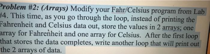  Problem #2: (Arrays) Modify your Fahr/Celsius program from Lab 44. This