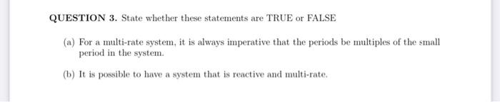 QUESTION 3. State whether these statements are TRUE or FALSE (a)