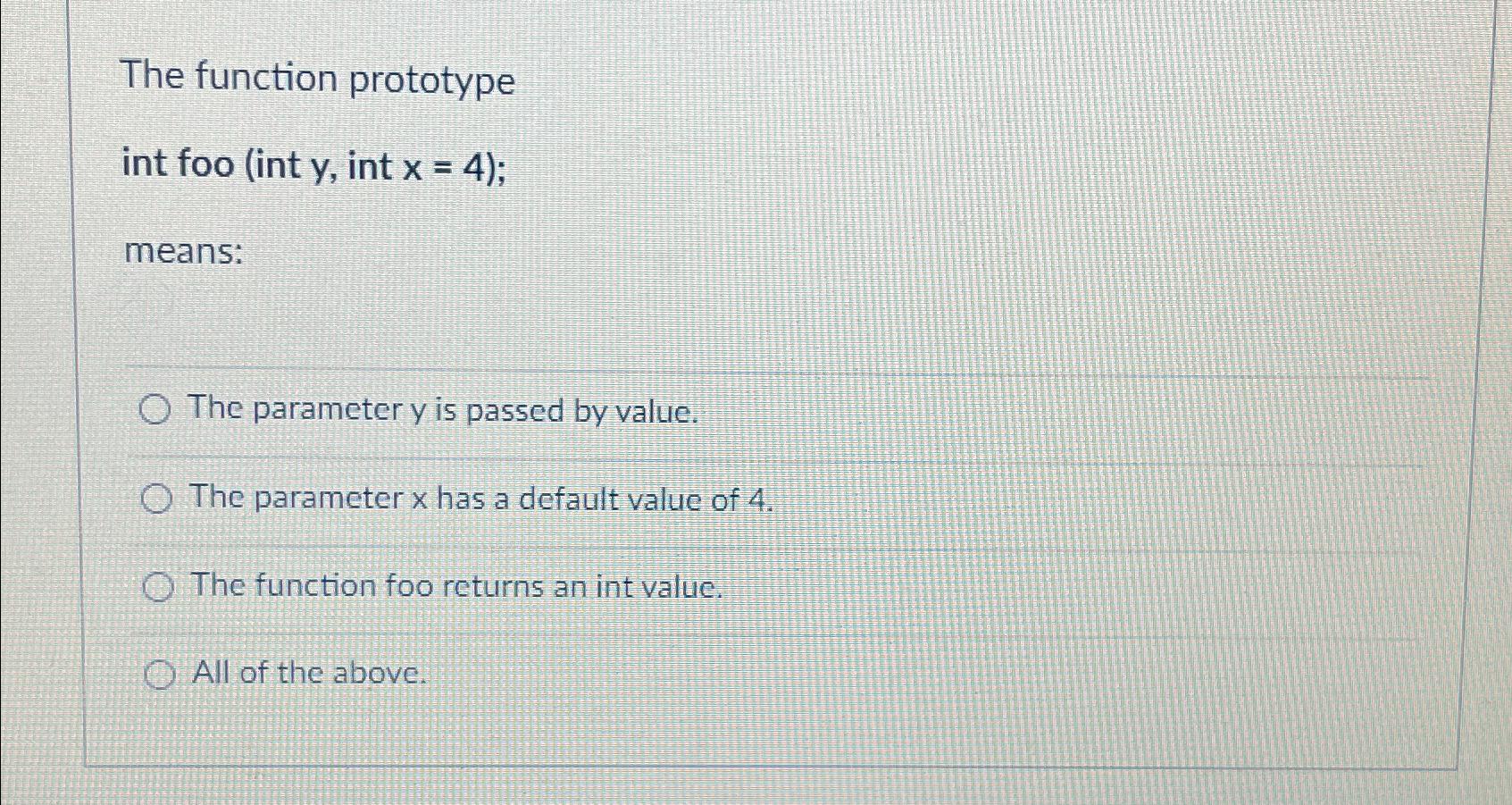  The function prototype int foo (int y, int x=4); means: The