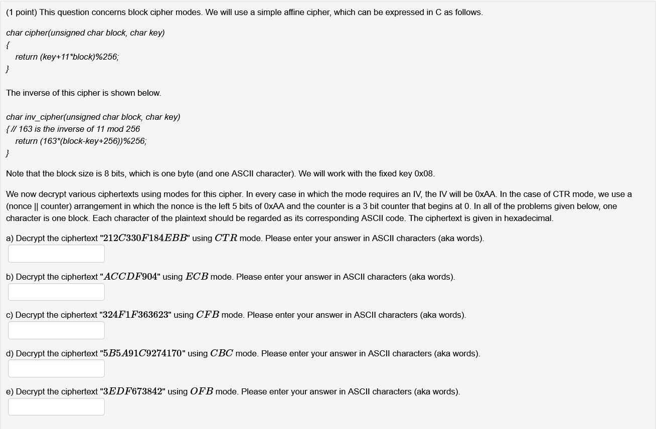  (1 point) This question concerns block cipher modes. We will use