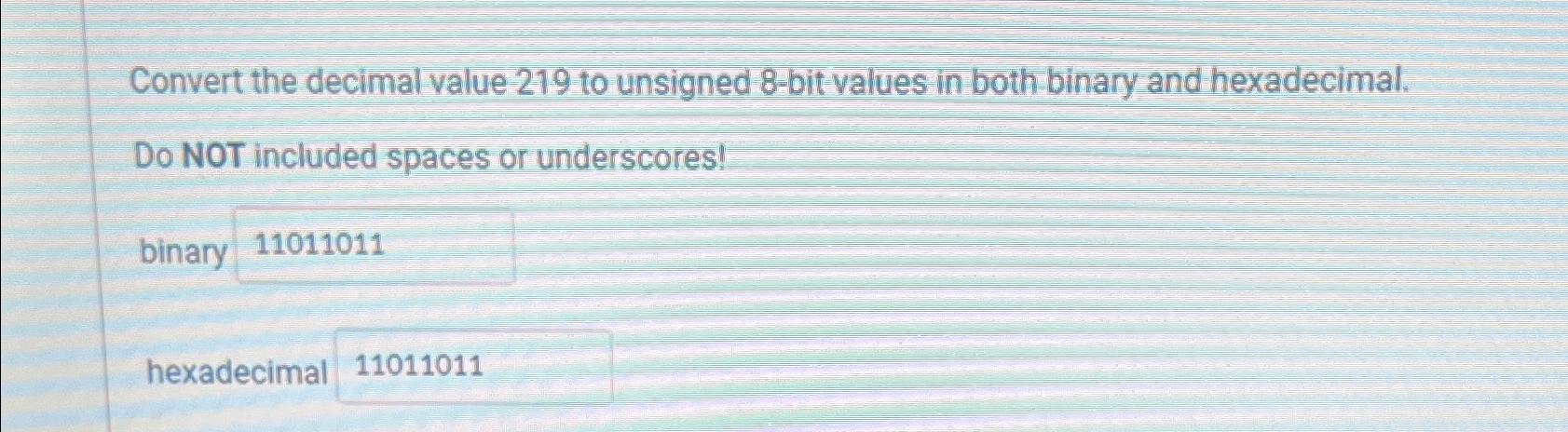  Convert the decimal value 219 to unsigned 8-bit values in both
