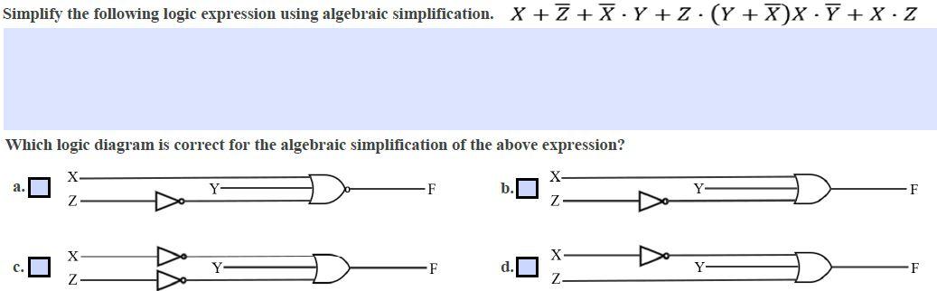 Simplify the following logic expression using algebraic simplification X + Z +