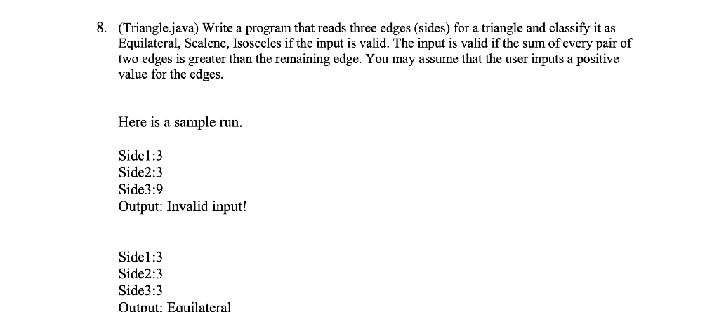  (Triangle.java) Write a program that reads three edges (sides) for a