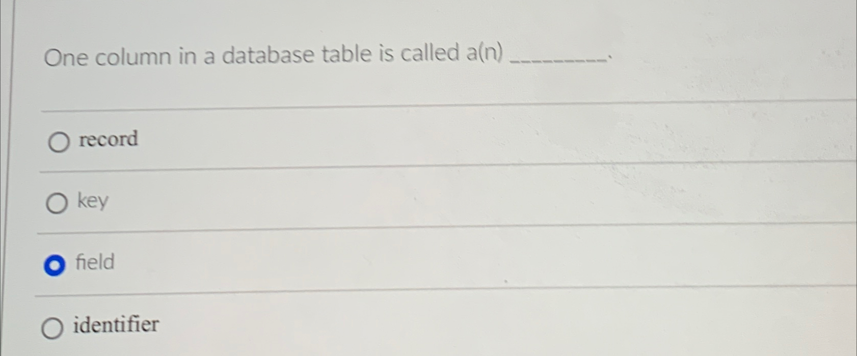  One column in a database table is called a(n) record key
