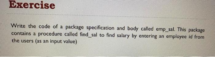SQL/PL Write the code of a package specification and body called emp_sal.