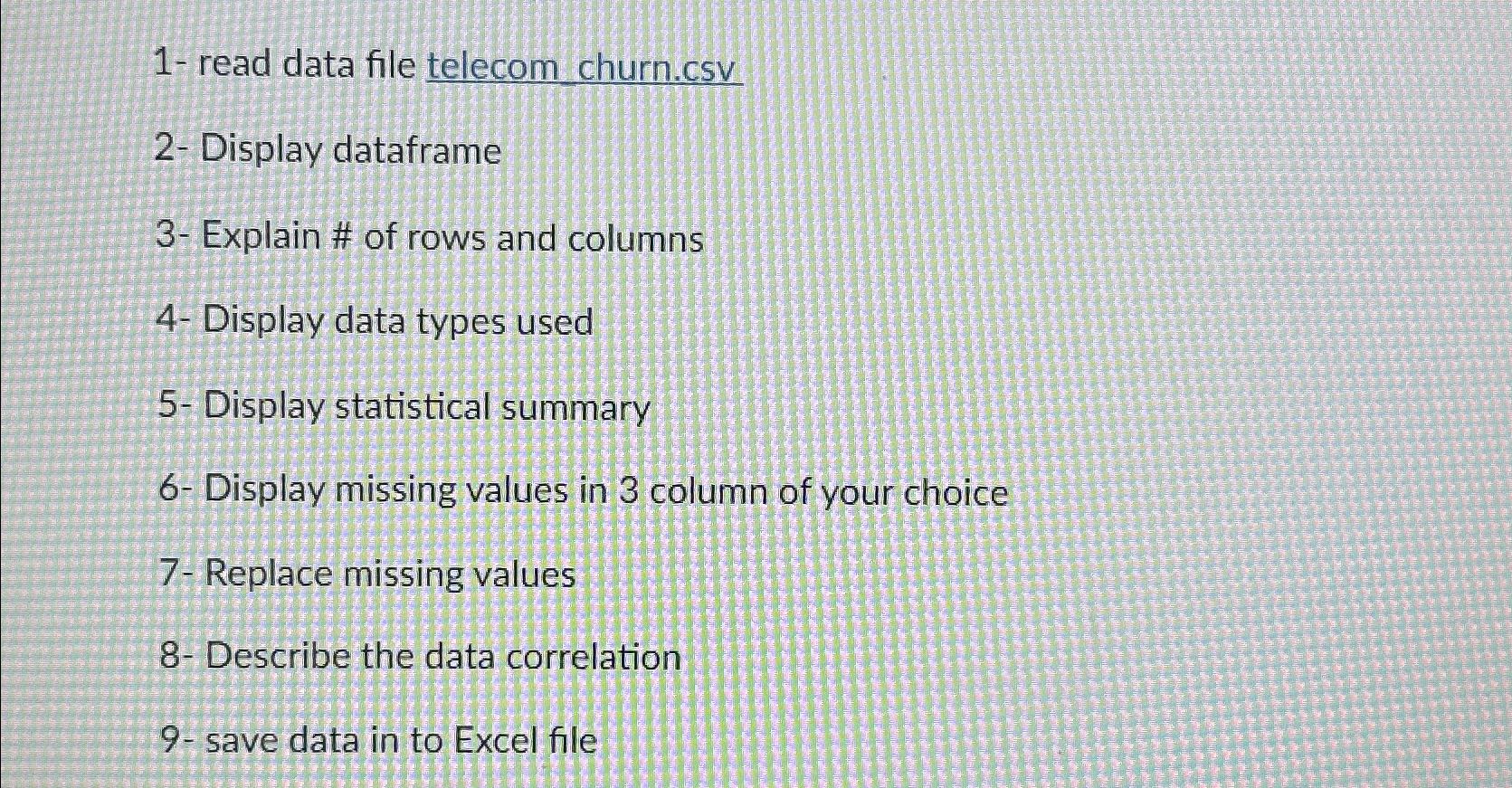  1- read data file telecom churn.csv 2- Display dataframe 3- Explain