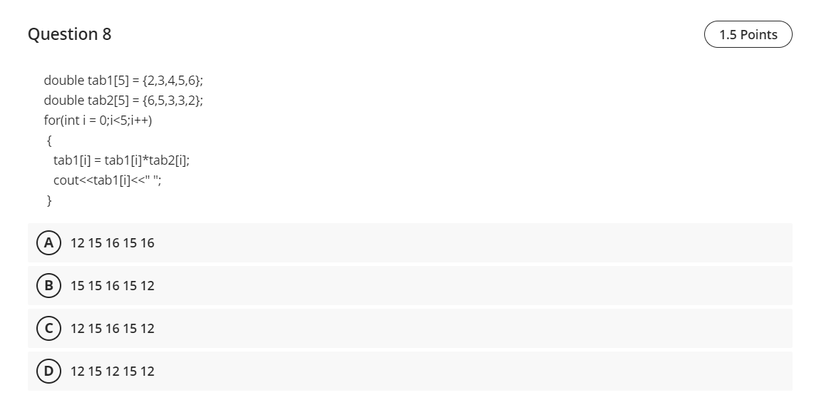 Question 8 1.5 Points double tab1[5] = {2,3,4,5,6}; double tab2[5] =
