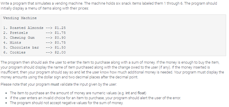 Code in Python Write a program that simulates a vending machine. The