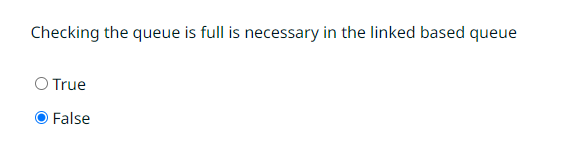  Checking the queue is full is necessary in the linked based