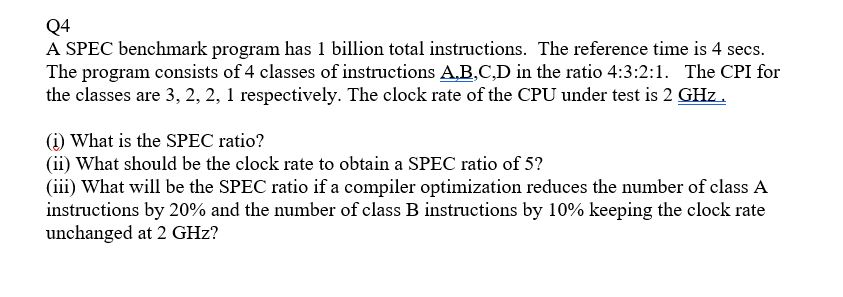 Q4 A SPEC benchmark program has 1 billion total instructions. The