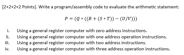  [2+2+2+2 Points]. Write a program/assembly code to evaluate the arithmetic statement: