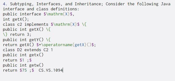  4. Subtyping, Interfaces, and Inheritance; Consider the following Java interface and