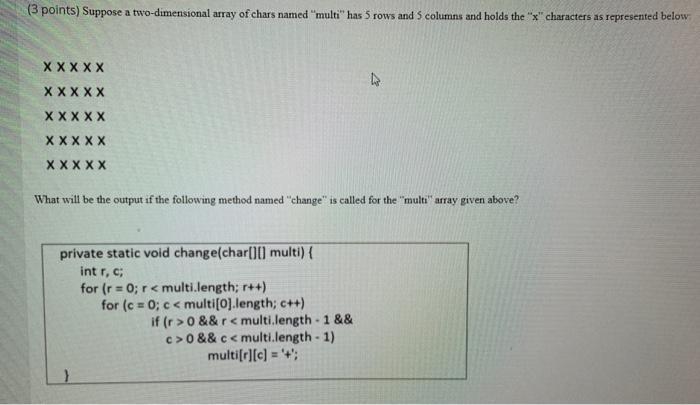  (3 points) Suppose a two-dimensional array of chars named "multi" has