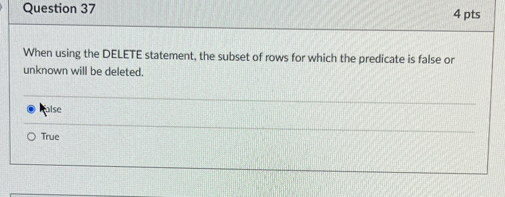 Question 37 4 pts When using the DELETE statement, the subset