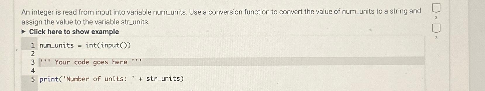  An integer is read from input into variable num_units. Use a