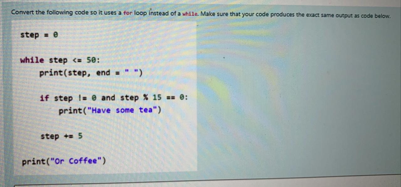 Convert the following code so it uses a for loop instead