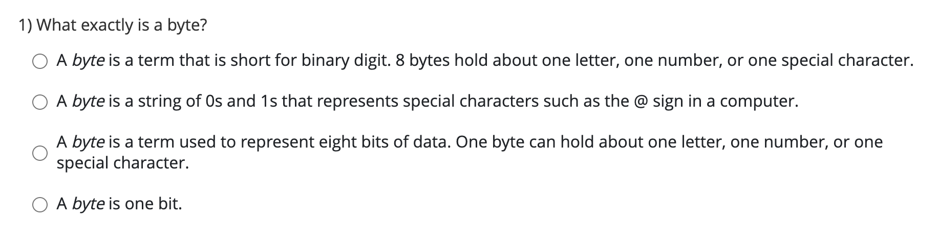  What exactly is a byte? A byte is a term that