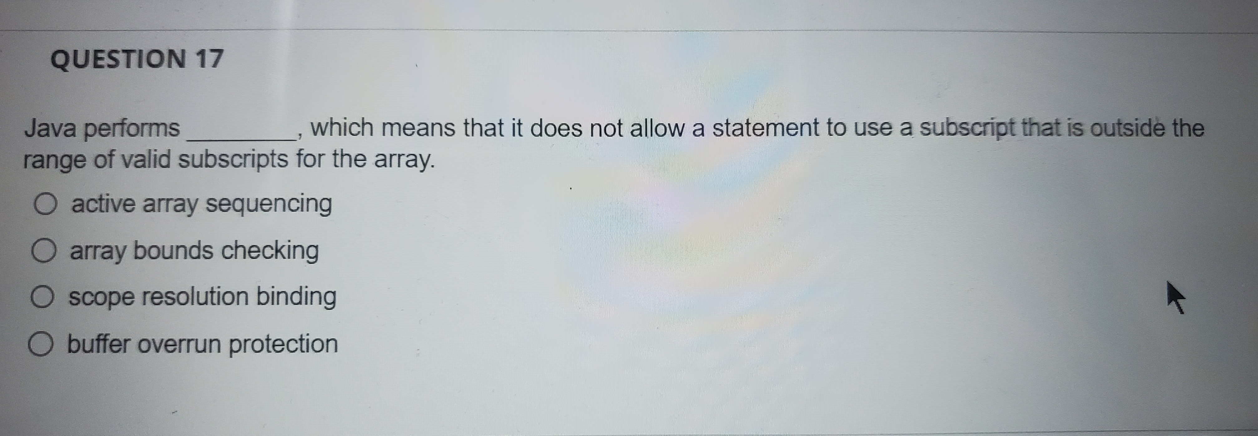  QUESTION 17 Java performs which means that it does not allow