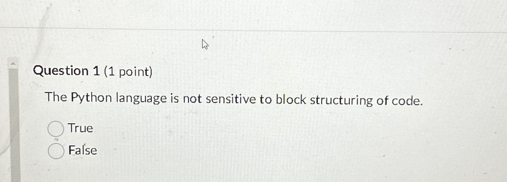  Question 1(1 point) The Python language is not sensitive to block