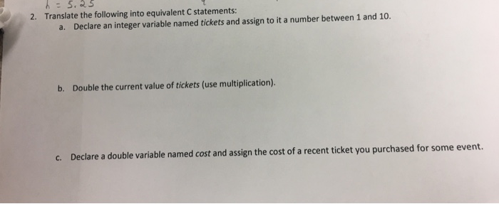  Translate the following into equivalent C statements: Declare an integer variable