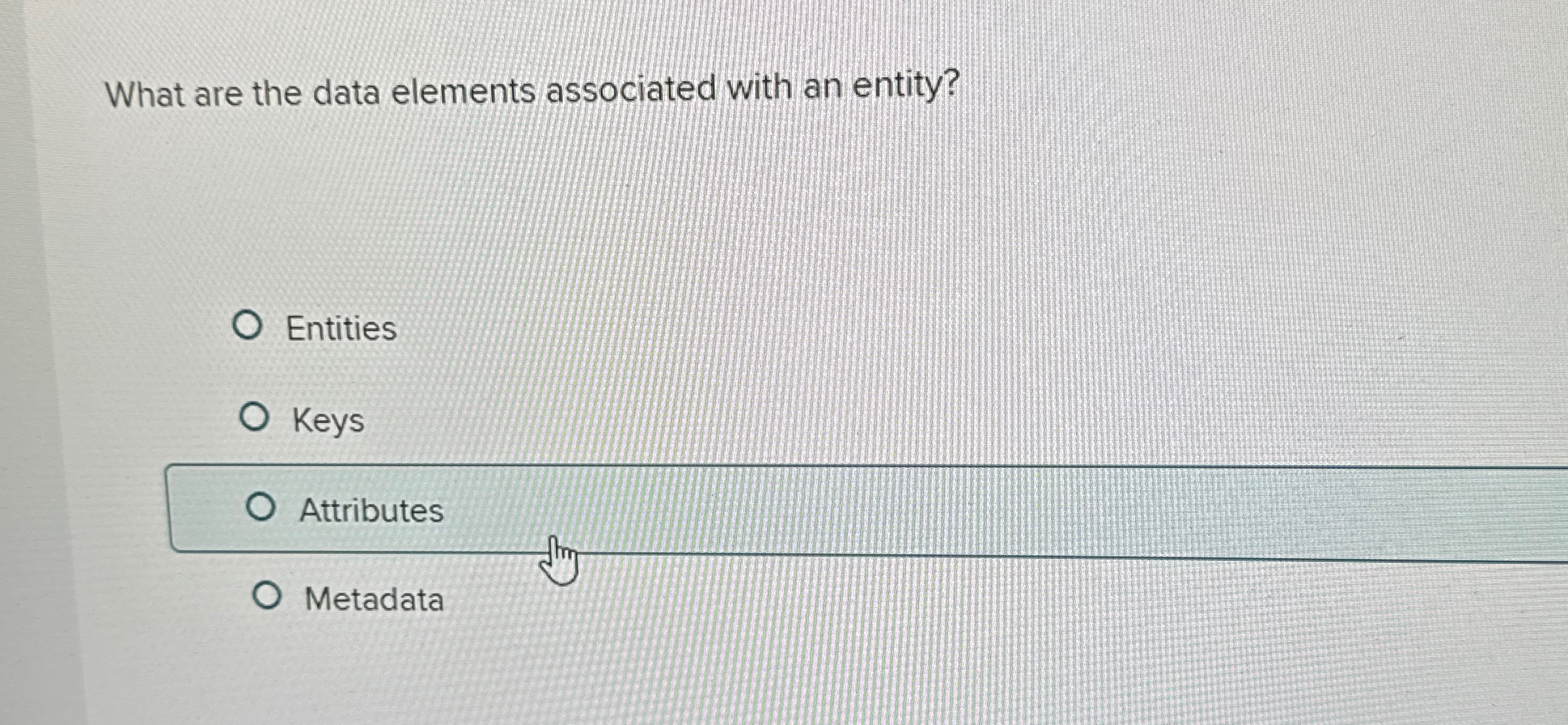  What are the data elements associated with an entity? Entities Keys