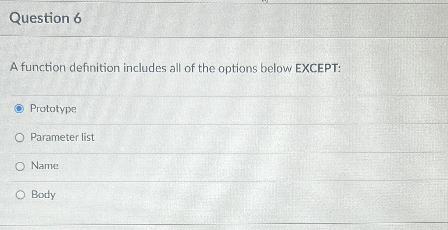  Question 6 A function definition includes all of the options below