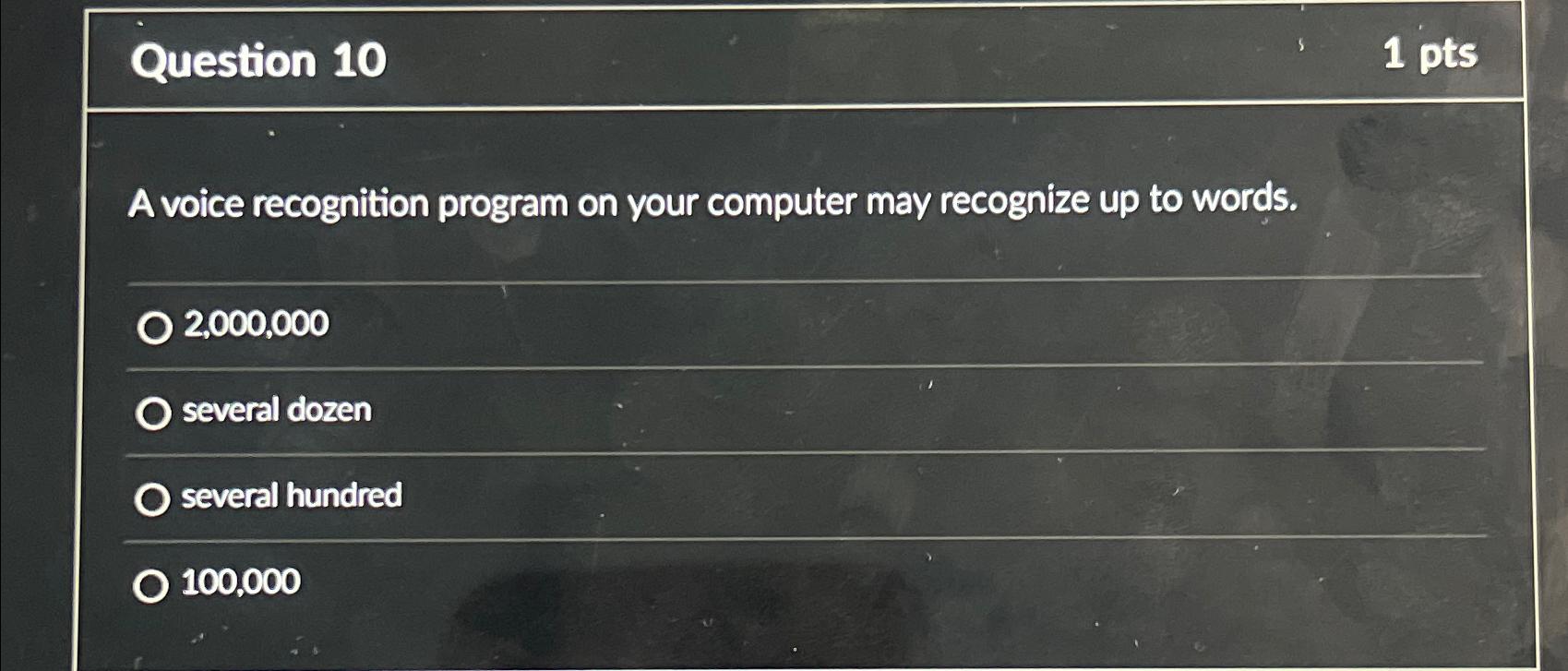  Question 10 1 pts A voice recognition program on your computer