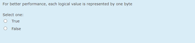 32 bit integer representation is -2^32 to 2432 Select one: True O