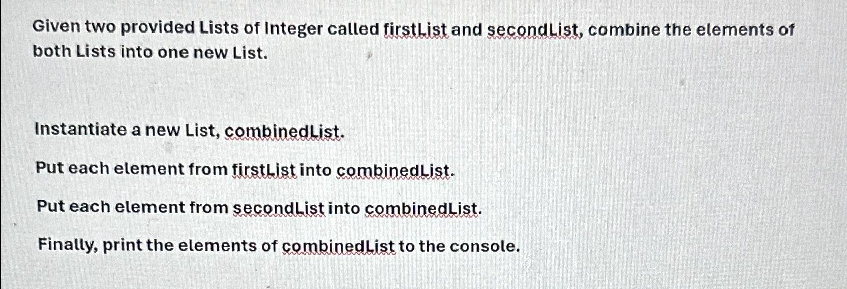  Given two provided Lists of Integer called firstList and secondList, combine
