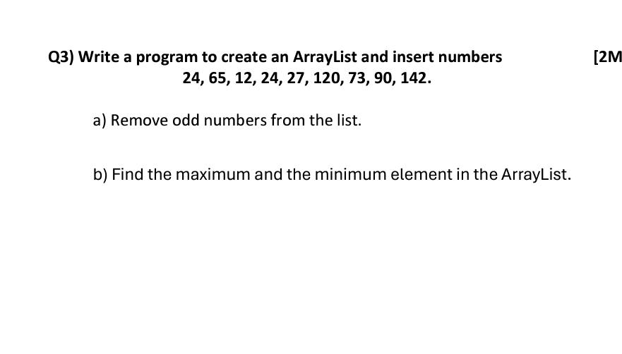  Q3) Write a program to create an ArrayList and insert numbers