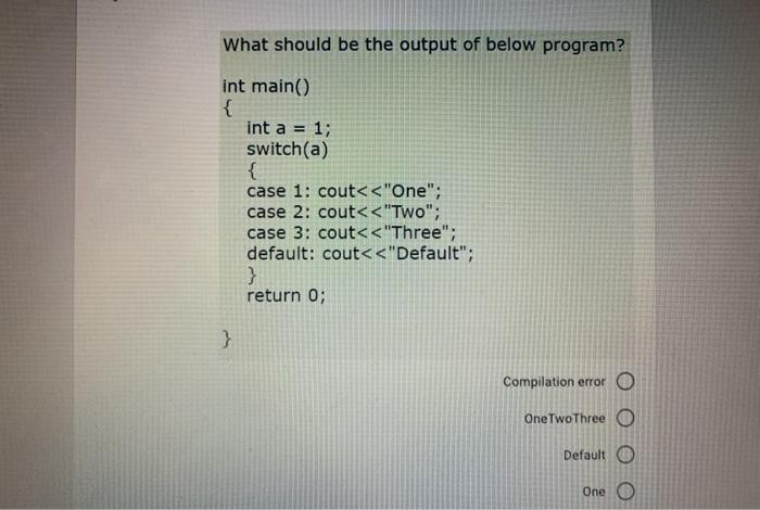 Option 1 What should be the output of below program? int main()