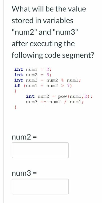 quickly please What will be the value stored in variables "num2" and