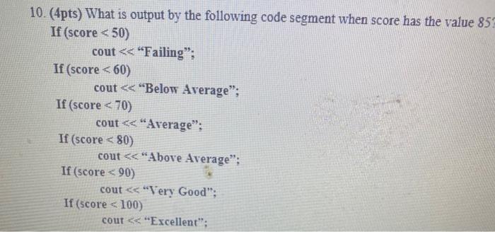  10.(4pts) What is output by the following code segment when score